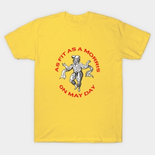 As Fit As A Morris On May Day Morris People Fun T-Shirt